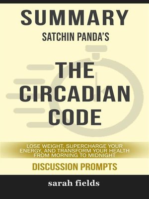 cover image of The Circadian Code--Lose Weight, Supercharge Your Energy, and Transform Your Health from Morning to Midnight by Satchin Panda (Discussion Prompts)